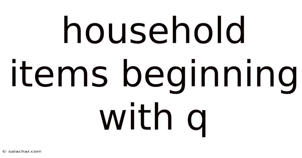 Household Items Beginning With Q