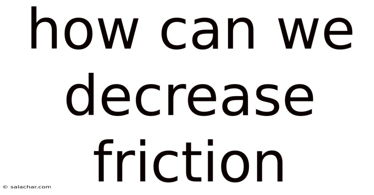 How Can We Decrease Friction