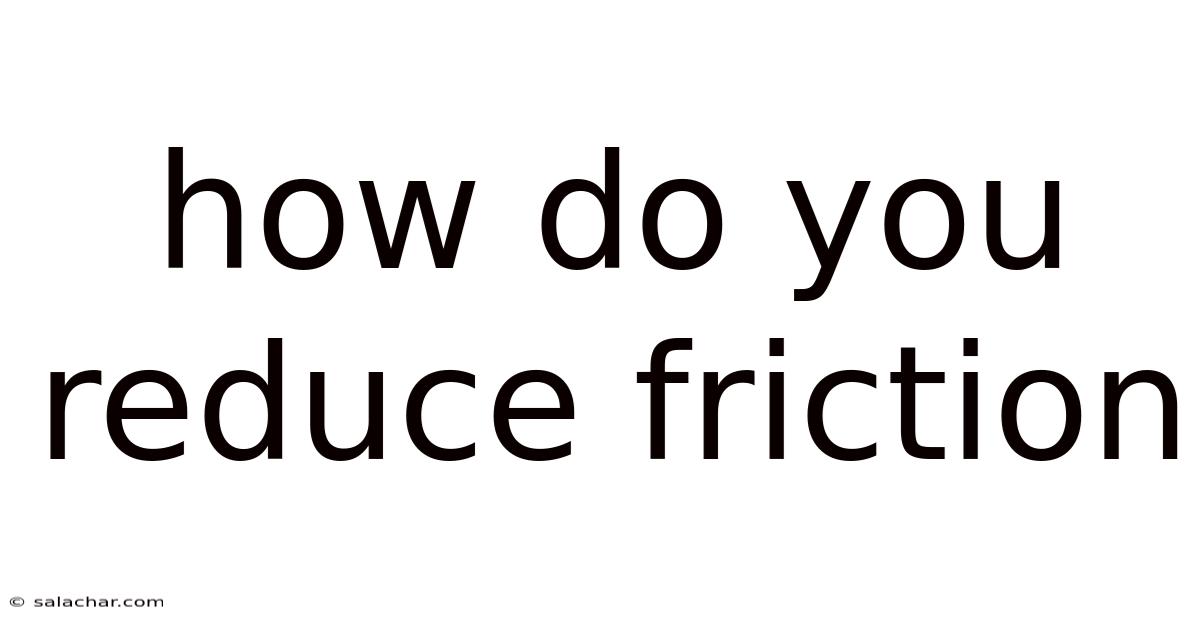 How Do You Reduce Friction