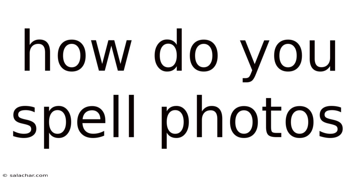 How Do You Spell Photos