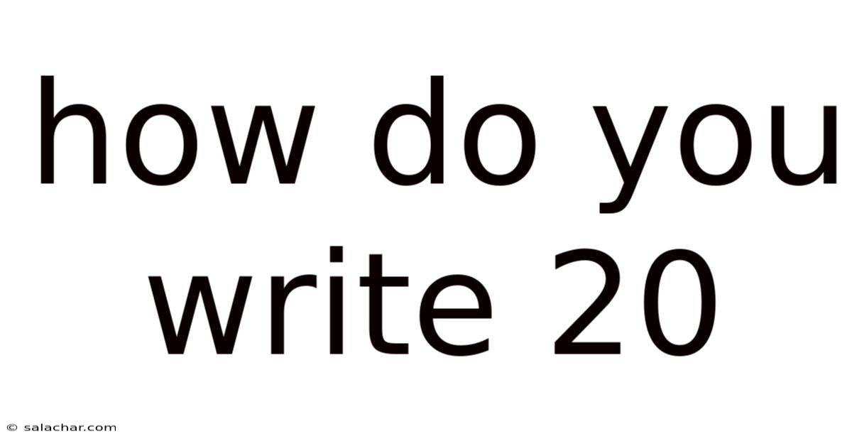 How Do You Write 20