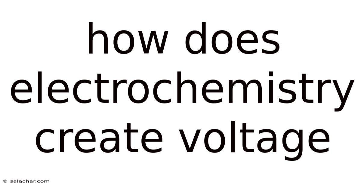 How Does Electrochemistry Create Voltage