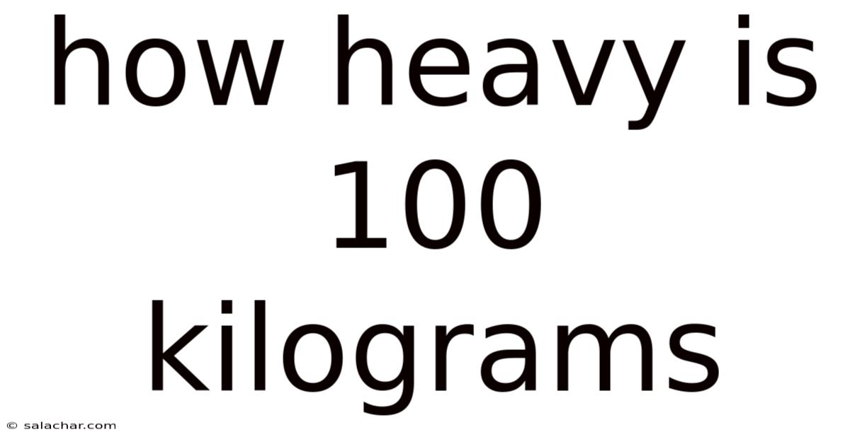 How Heavy Is 100 Kilograms