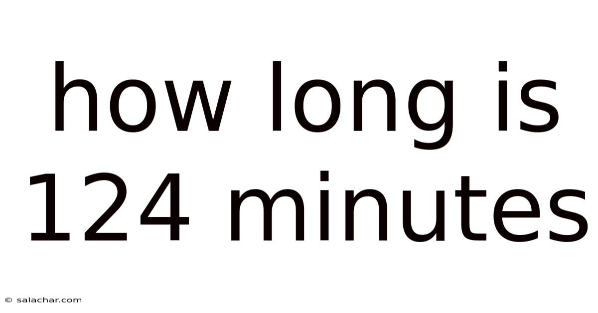 How Long Is 124 Minutes