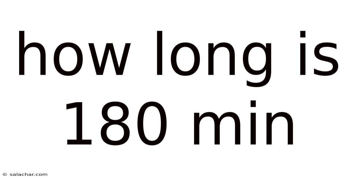 How Long Is 180 Min