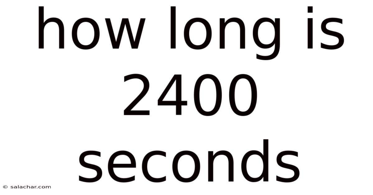 How Long Is 2400 Seconds