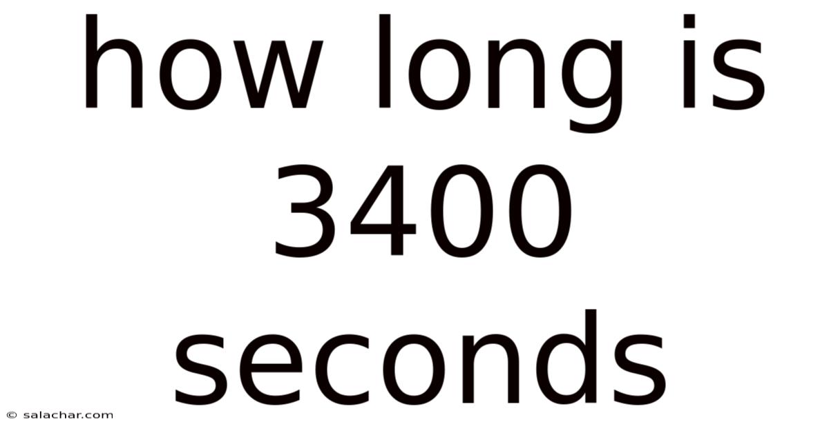 How Long Is 3400 Seconds