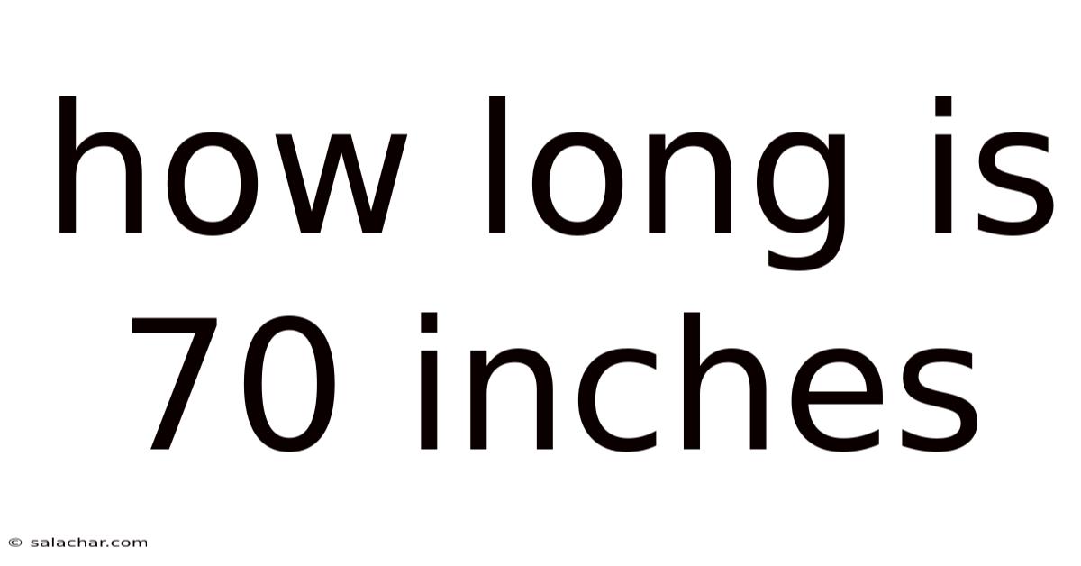 How Long Is 70 Inches
