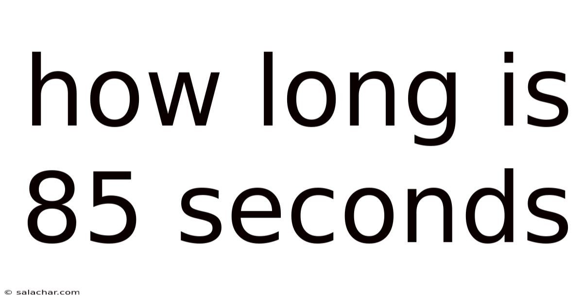 How Long Is 85 Seconds