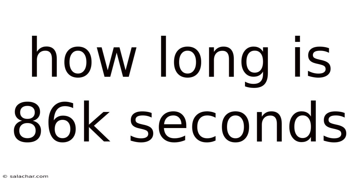 How Long Is 86k Seconds