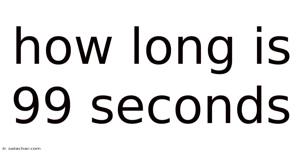 How Long Is 99 Seconds