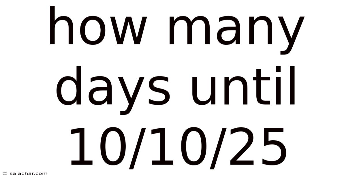 How Many Days Until 10/10/25