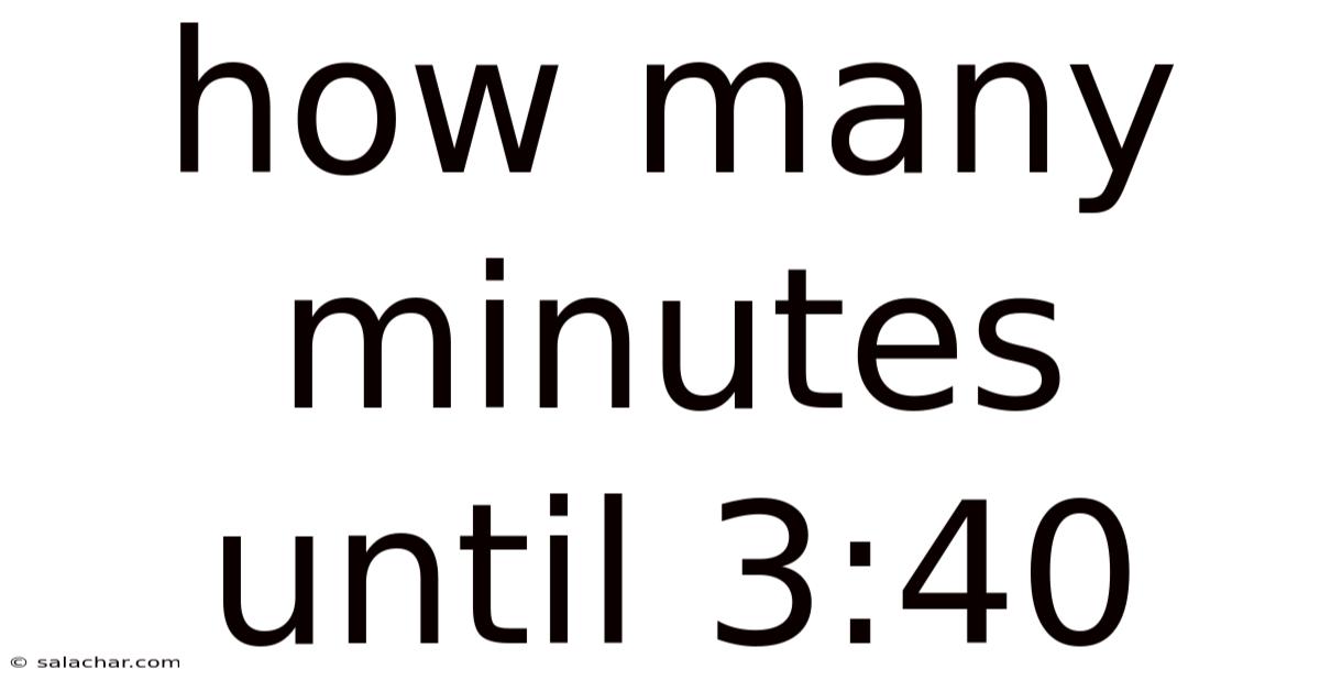 How Many Minutes Until 3:40