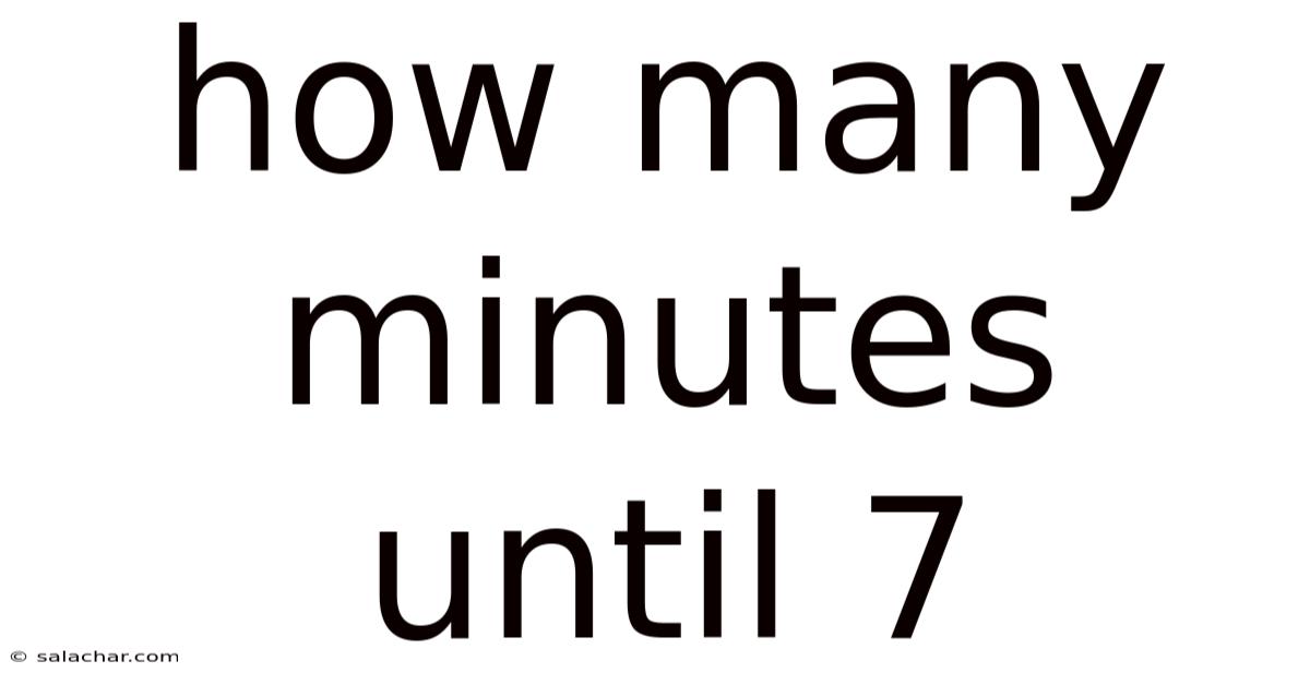 How Many Minutes Until 7