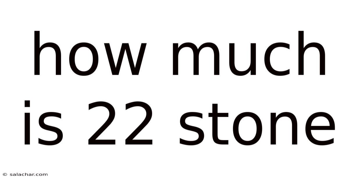 How Much Is 22 Stone