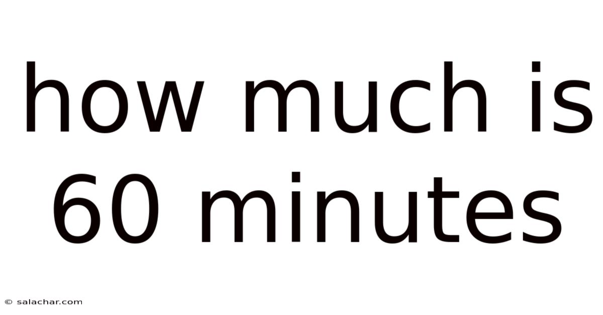 How Much Is 60 Minutes