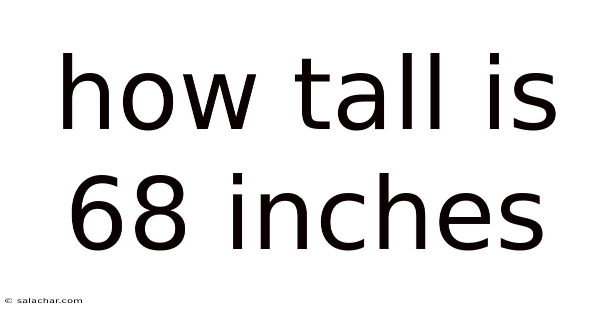 How Tall Is 68 Inches