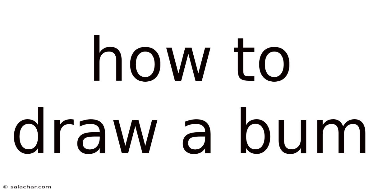 How To Draw A Bum