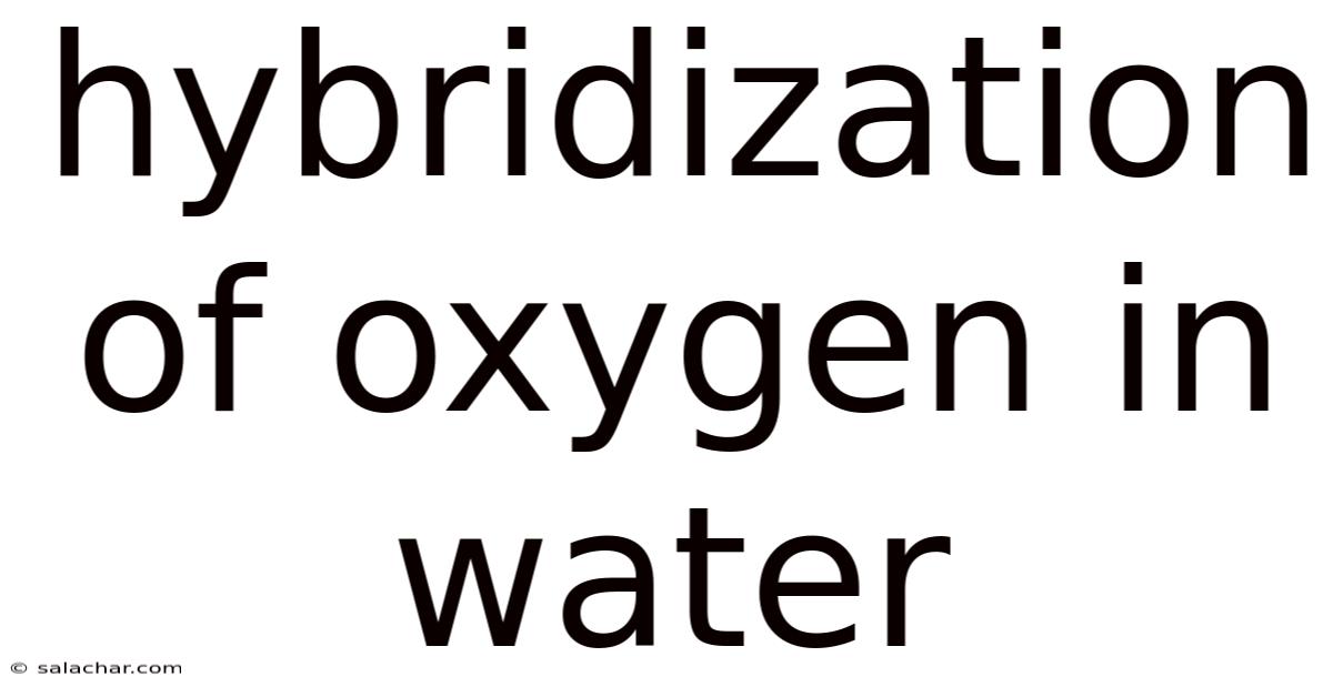 Hybridization Of Oxygen In Water