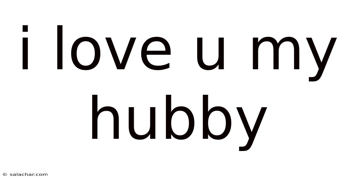 I Love U My Hubby