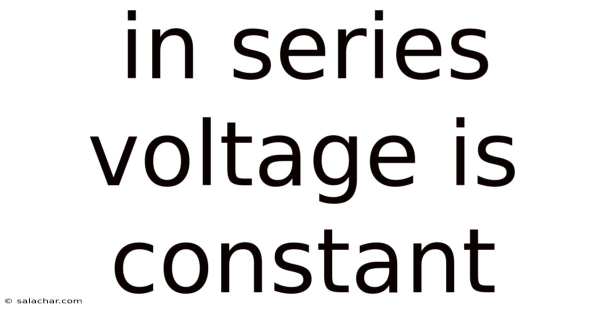 In Series Voltage Is Constant