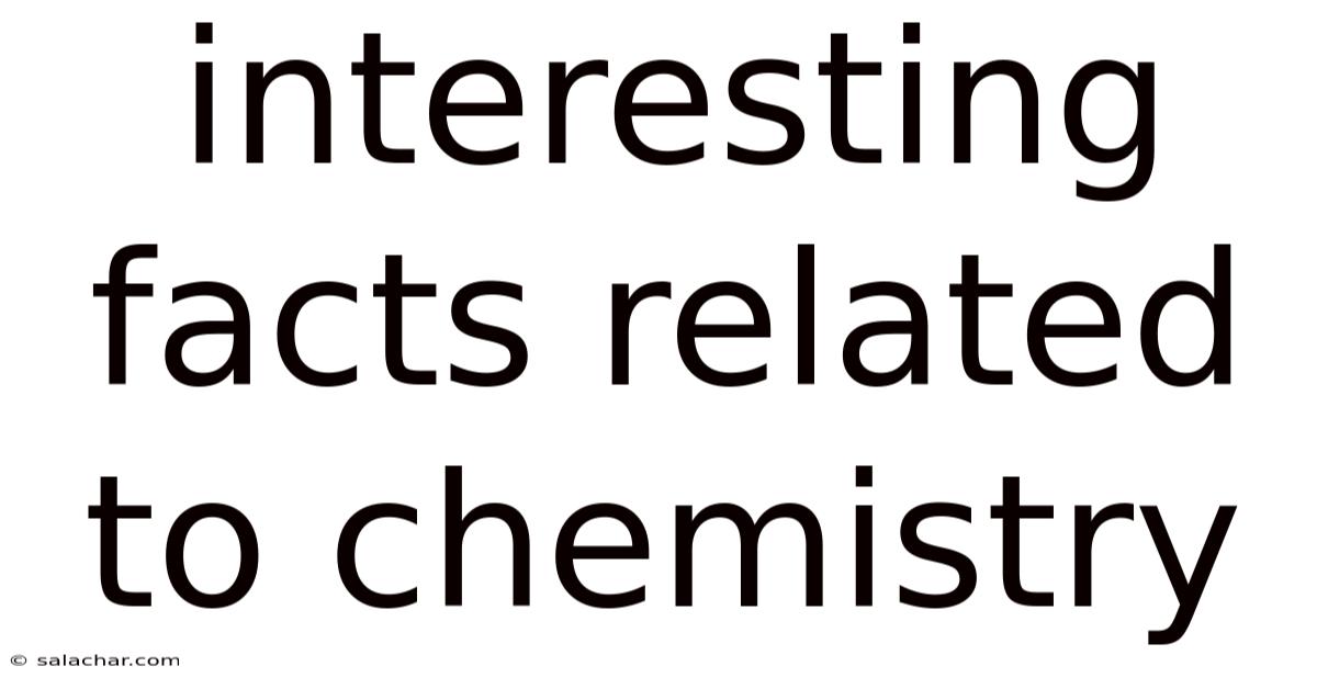 Interesting Facts Related To Chemistry
