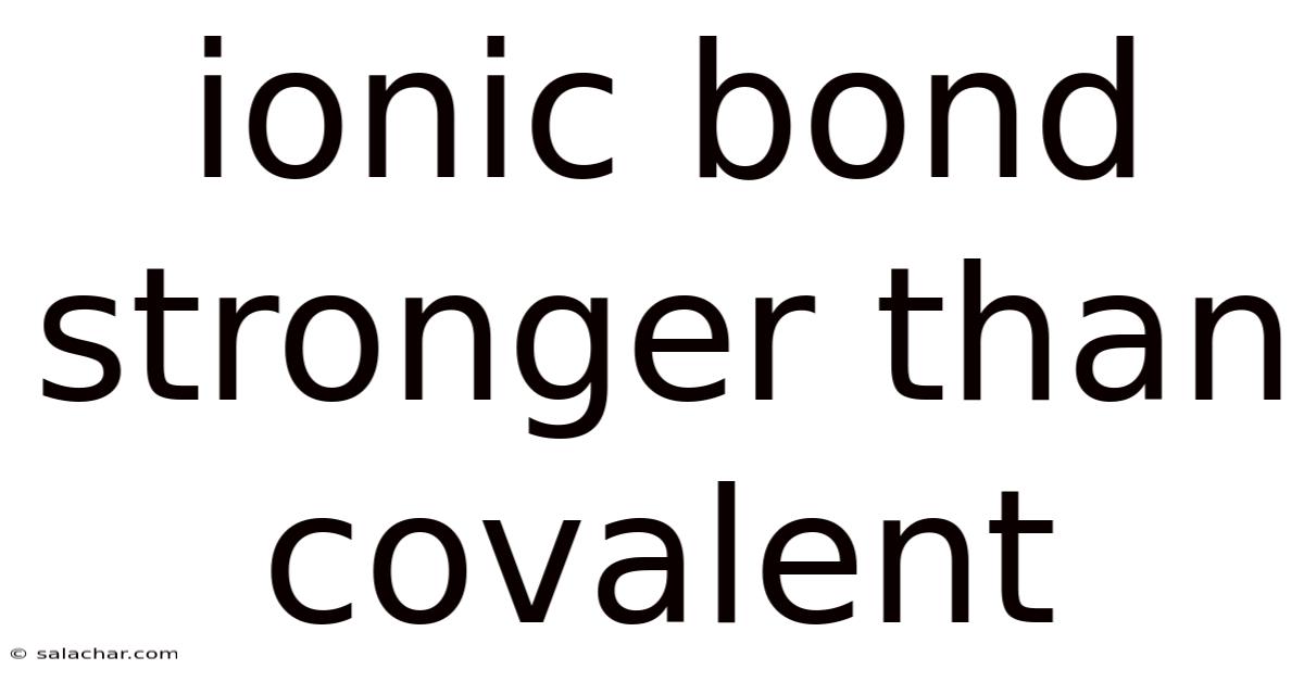 Ionic Bond Stronger Than Covalent