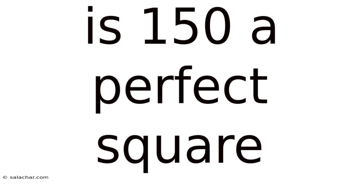 Is 150 A Perfect Square