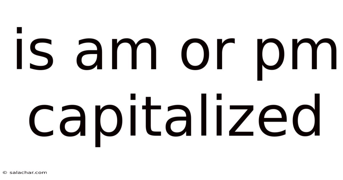 Is Am Or Pm Capitalized