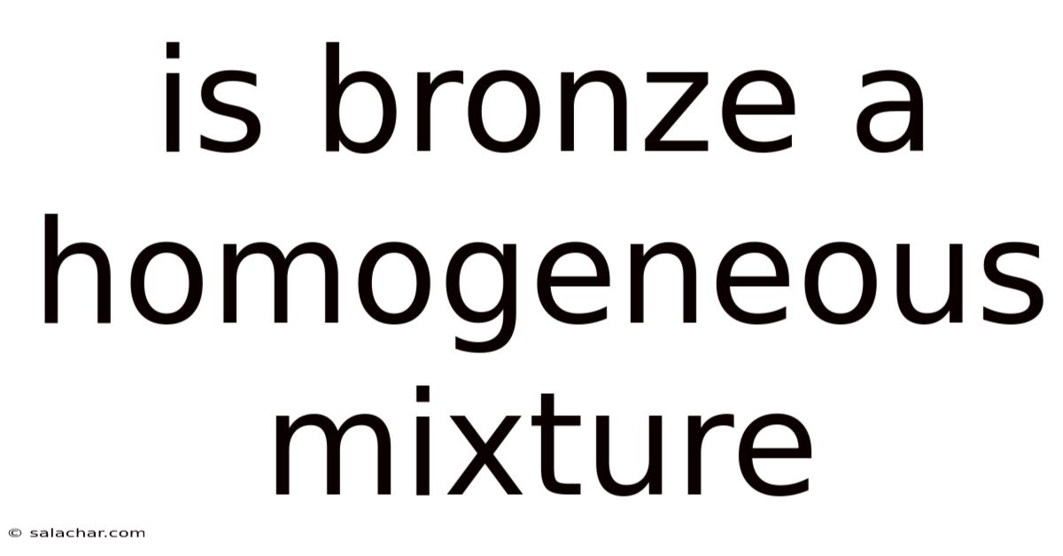 Is Bronze A Homogeneous Mixture