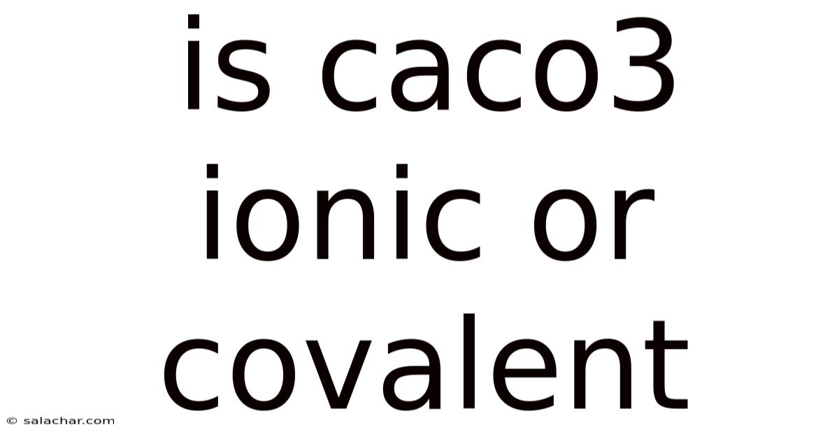 Is Caco3 Ionic Or Covalent