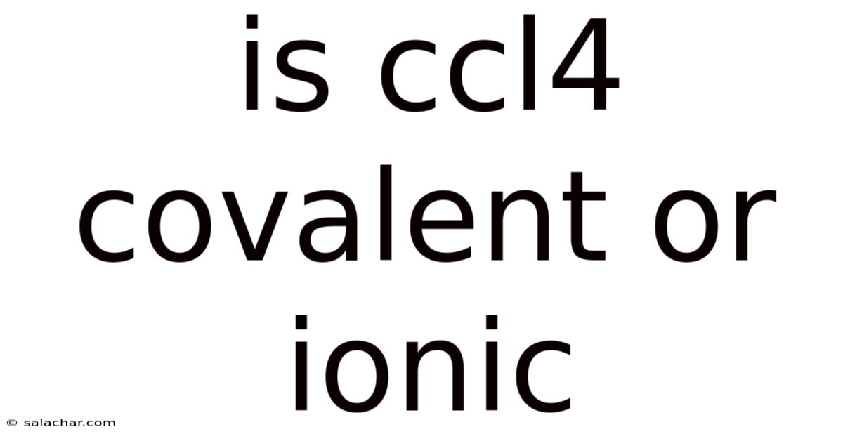 Is Ccl4 Covalent Or Ionic