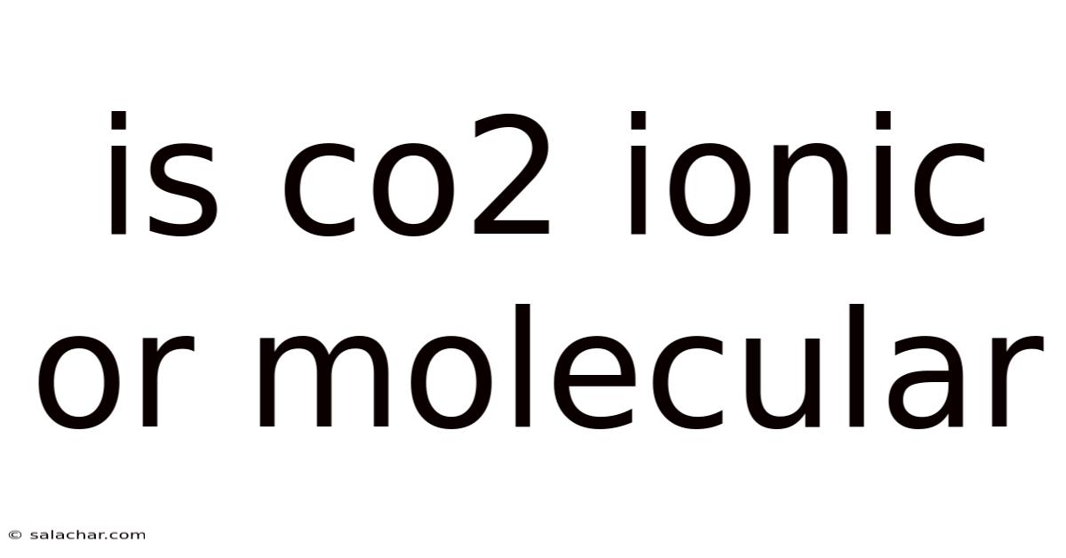 Is Co2 Ionic Or Molecular