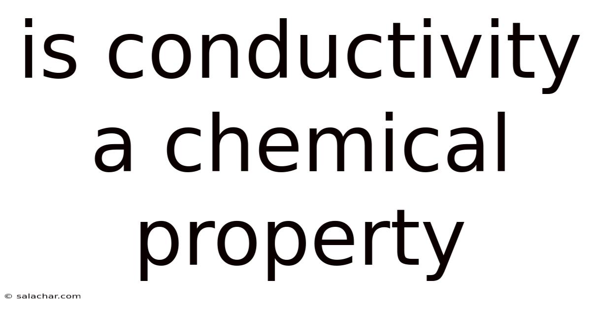 Is Conductivity A Chemical Property