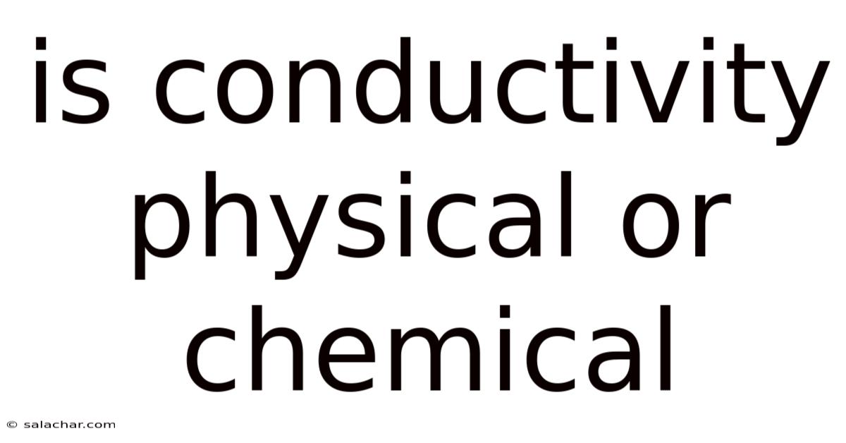 Is Conductivity Physical Or Chemical