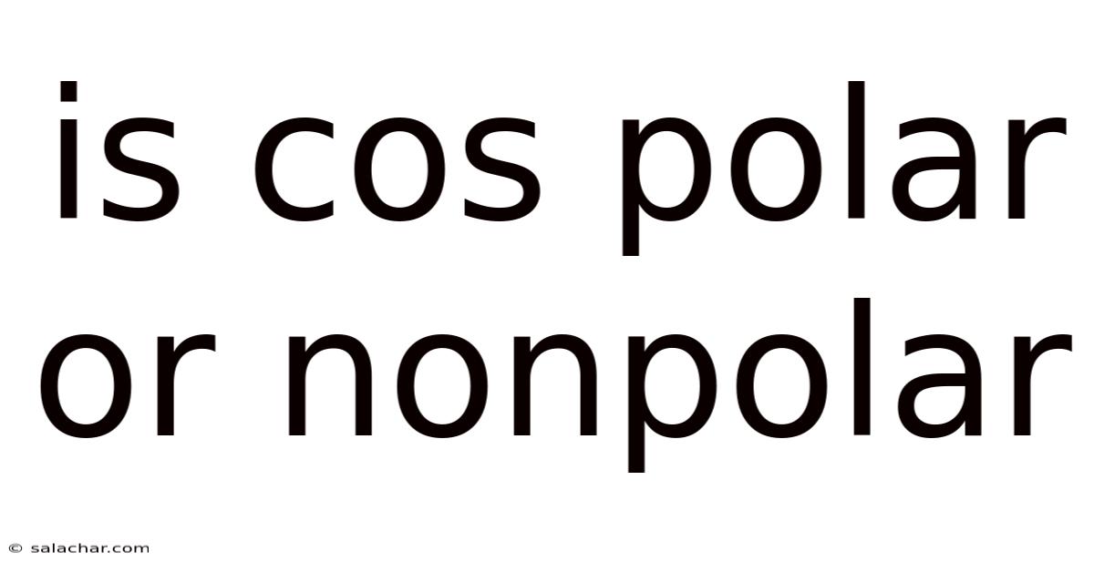 Is Cos Polar Or Nonpolar