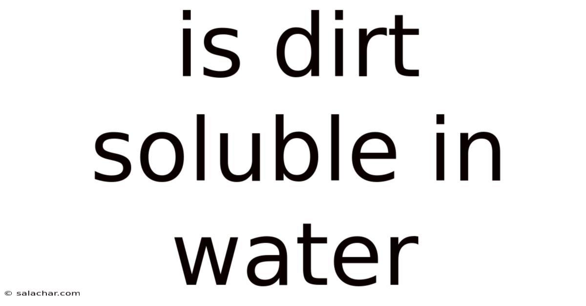 Is Dirt Soluble In Water