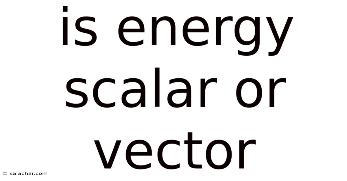 Is Energy Scalar Or Vector