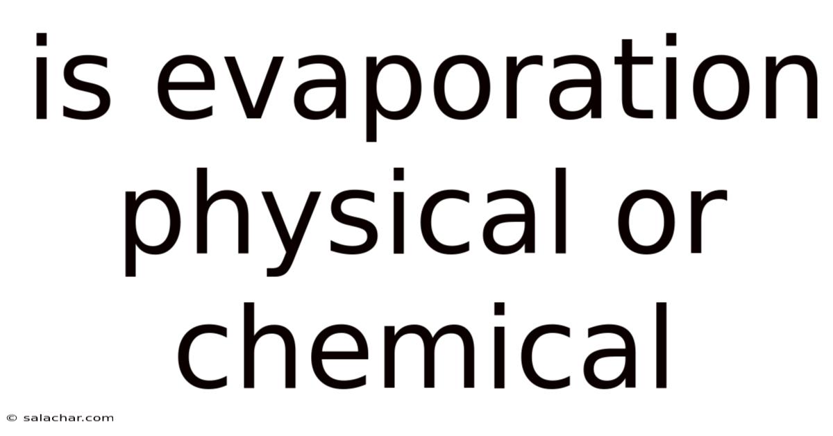 Is Evaporation Physical Or Chemical