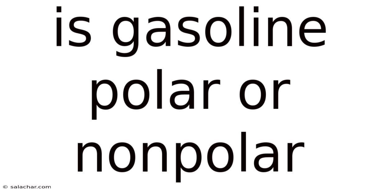 Is Gasoline Polar Or Nonpolar