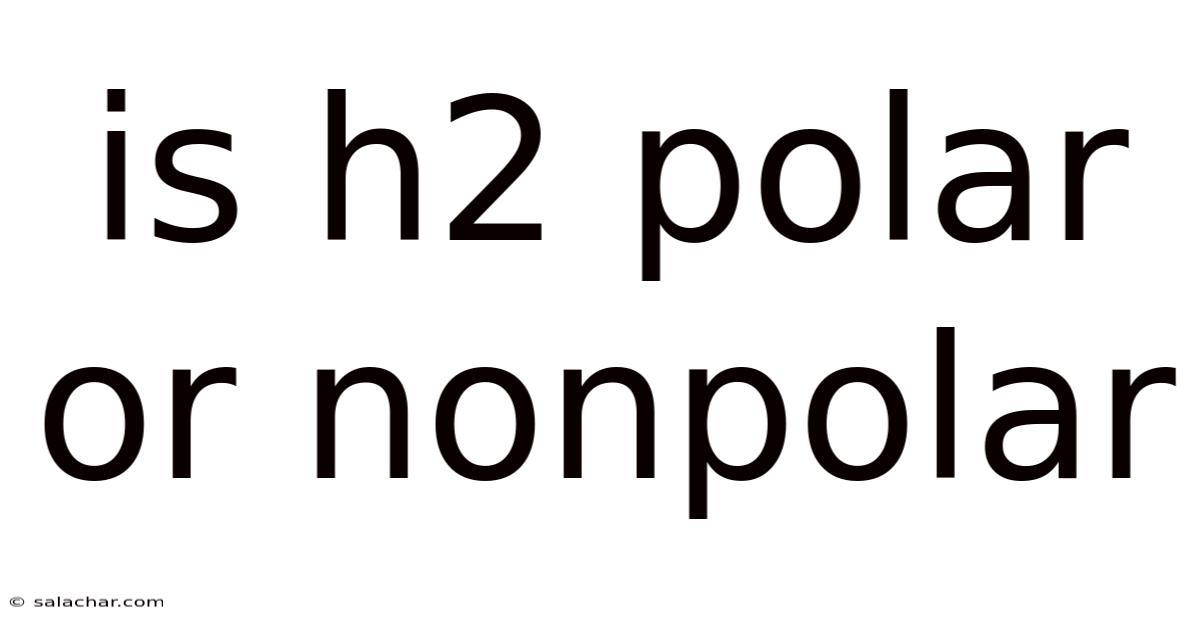 Is H2 Polar Or Nonpolar
