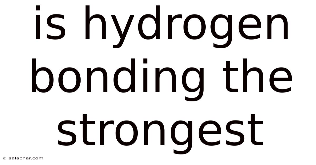 Is Hydrogen Bonding The Strongest
