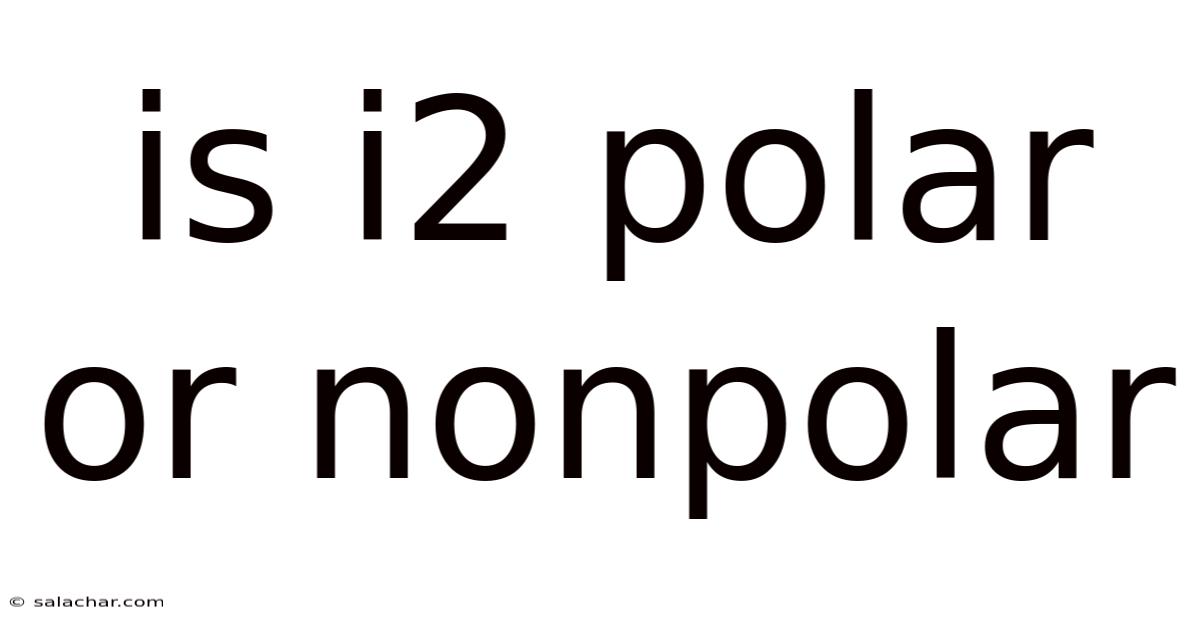 Is I2 Polar Or Nonpolar