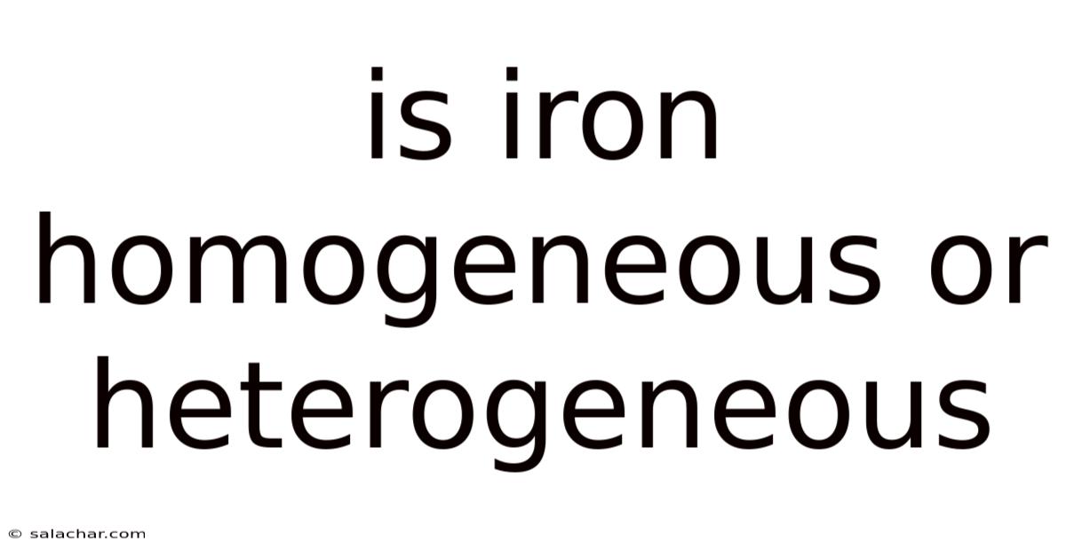 Is Iron Homogeneous Or Heterogeneous