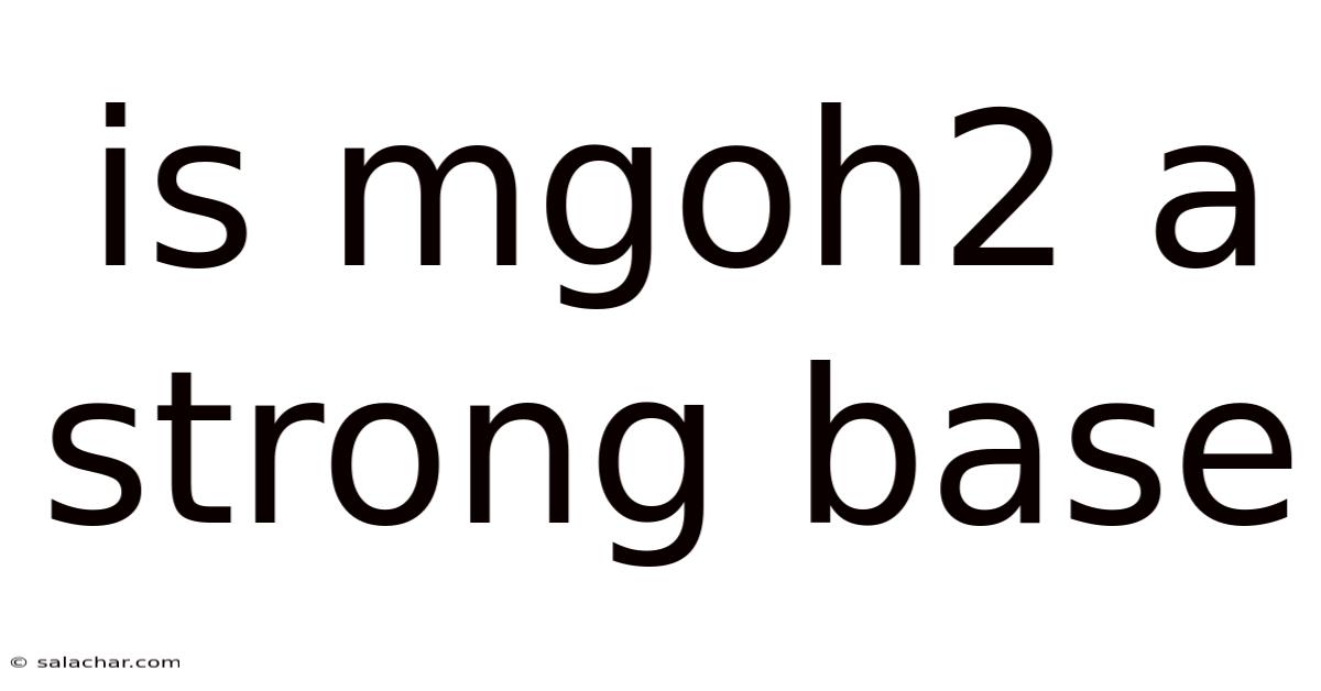Is Mgoh2 A Strong Base