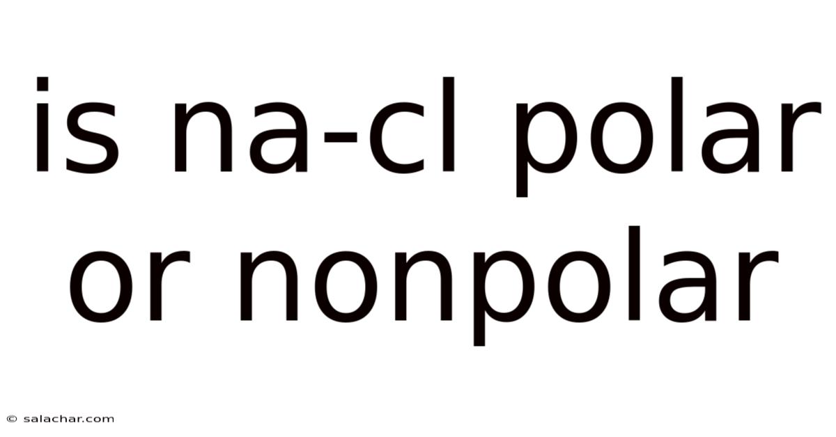Is Na-cl Polar Or Nonpolar