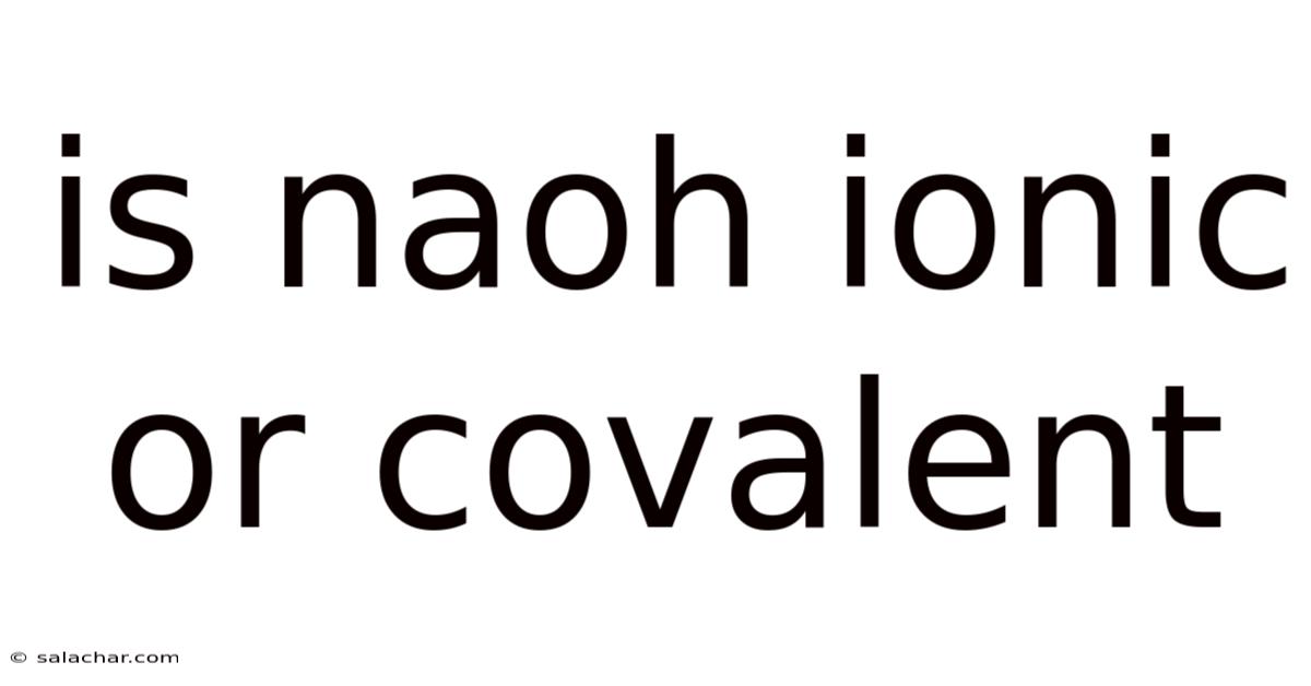 Is Naoh Ionic Or Covalent