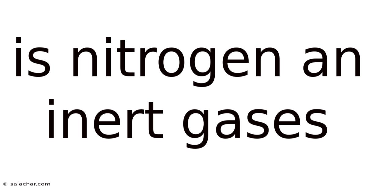 Is Nitrogen An Inert Gases