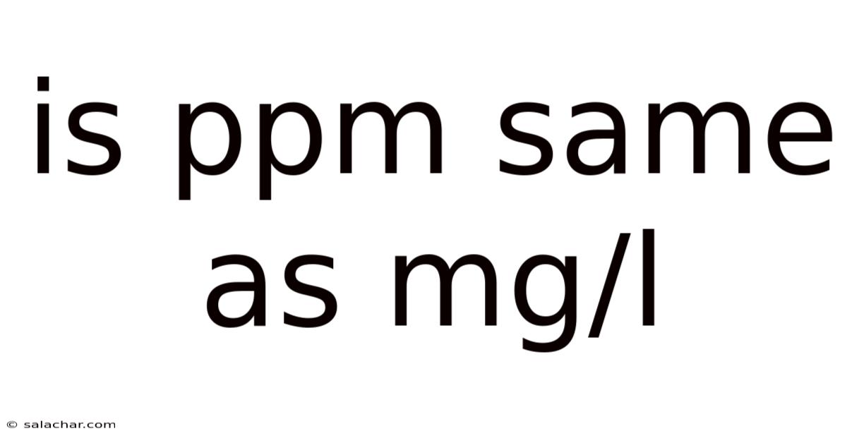 Is Ppm Same As Mg/l