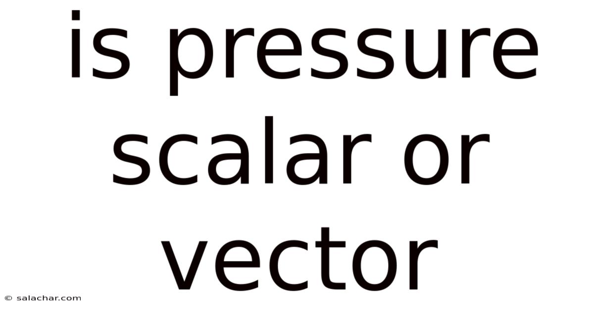 Is Pressure Scalar Or Vector